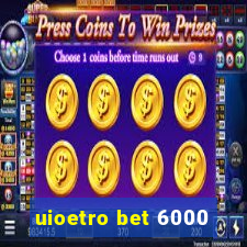 uioetro bet 6000