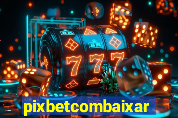 pixbetcombaixar