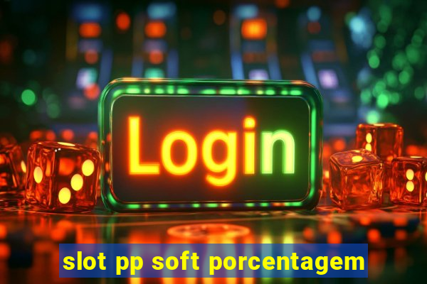 slot pp soft porcentagem