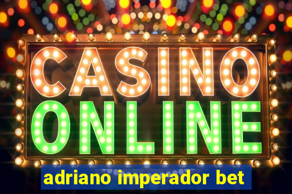 adriano imperador bet