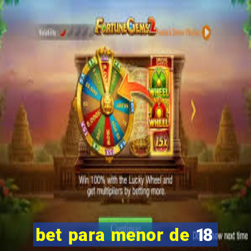 bet para menor de 18