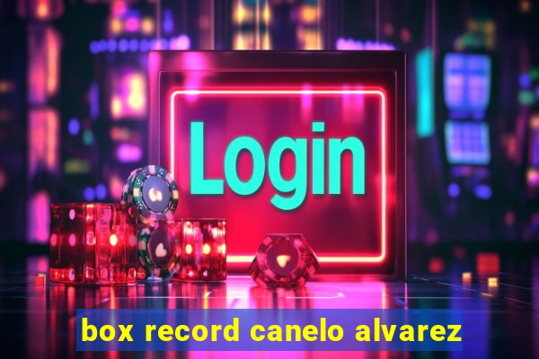 box record canelo alvarez