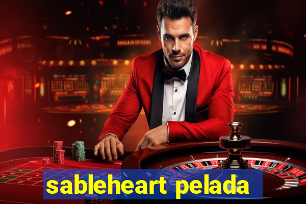 sableheart pelada