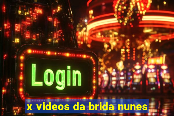 x videos da brida nunes