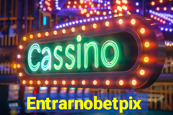 Entrarnobetpix