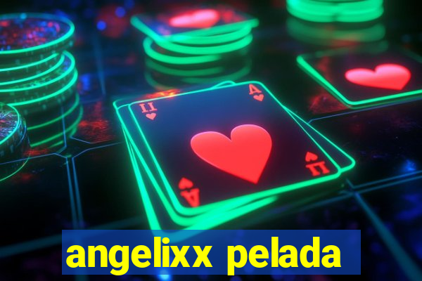 angelixx pelada