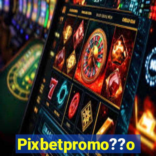 Pixbetpromo??o