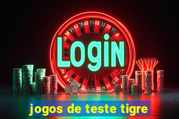 jogos de teste tigre