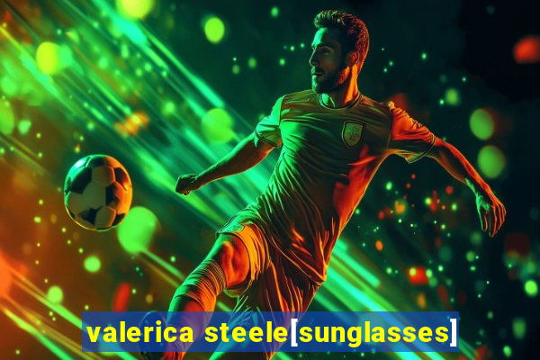 valerica steele[sunglasses]