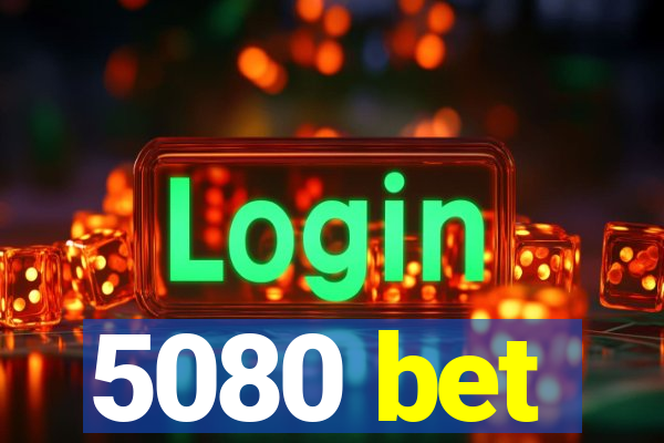 5080 bet