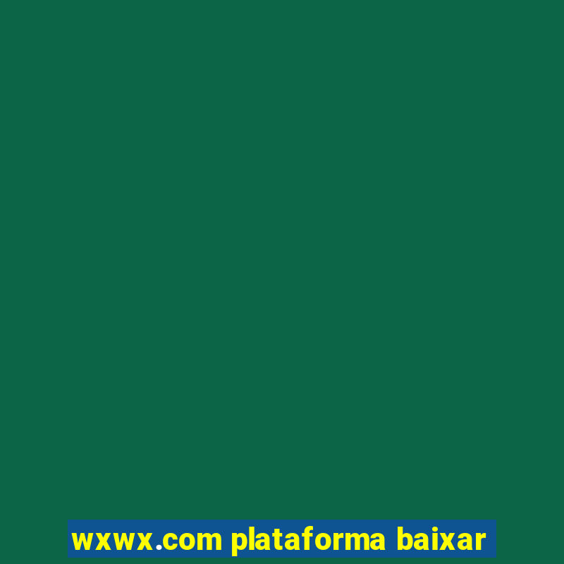 wxwx.com plataforma baixar