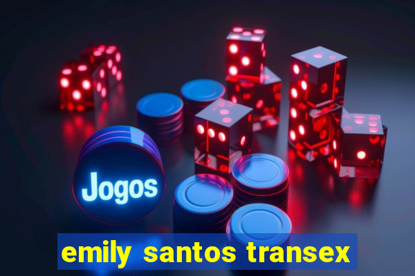 emily santos transex