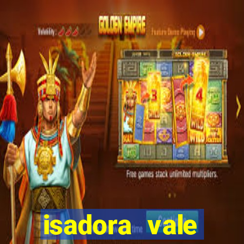 isadora vale reclame aqui