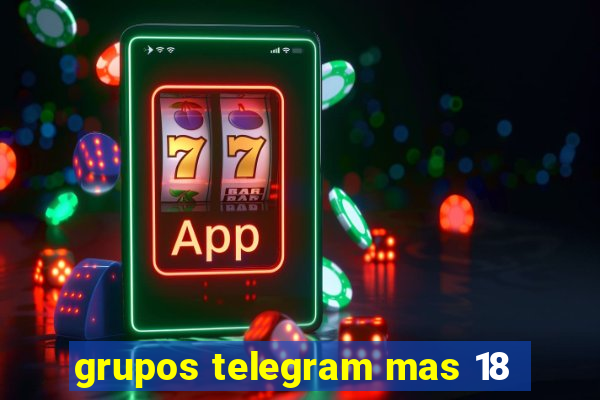 grupos telegram mas 18