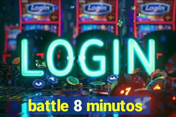 battle 8 minutos