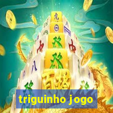 triguinho jogo