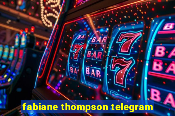 fabiane thompson telegram