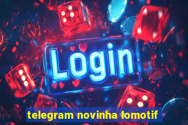 telegram novinha lomotif