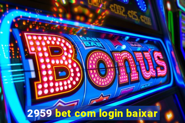 2959 bet com login baixar