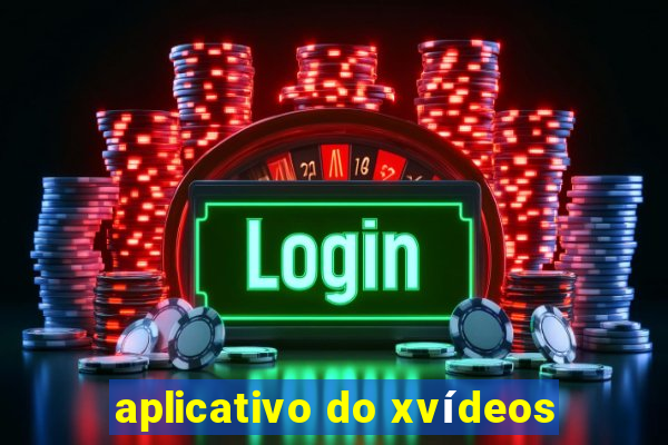 aplicativo do xvídeos