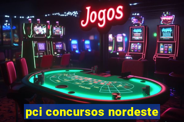 pci concursos nordeste