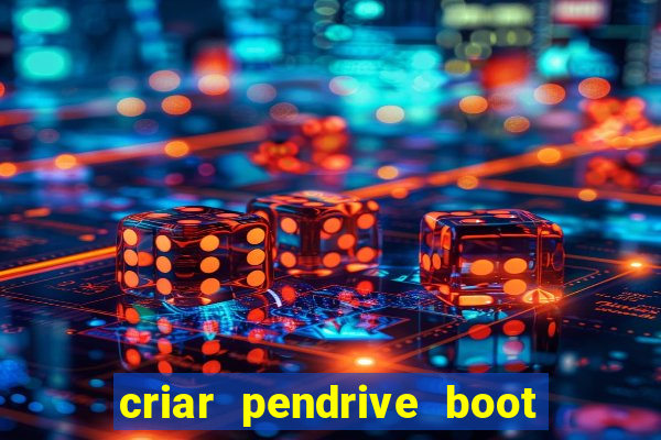 criar pendrive boot windows 10