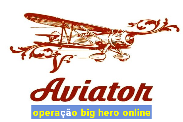 operação big hero online