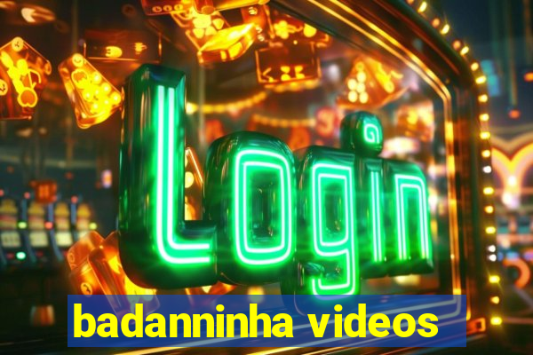 badanninha videos