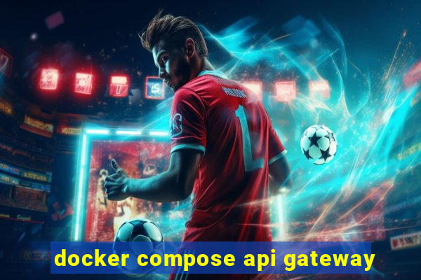 docker compose api gateway