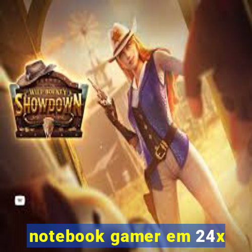 notebook gamer em 24x