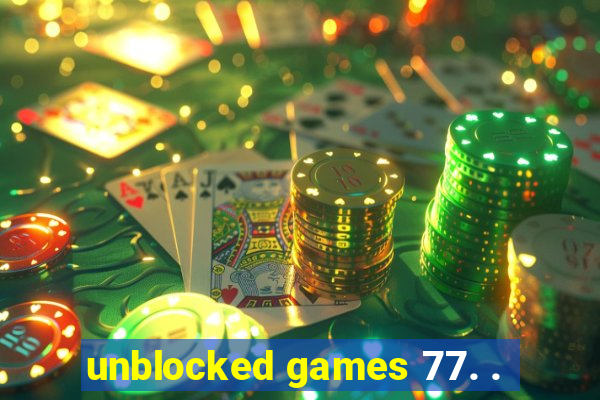 unblocked games 77. .