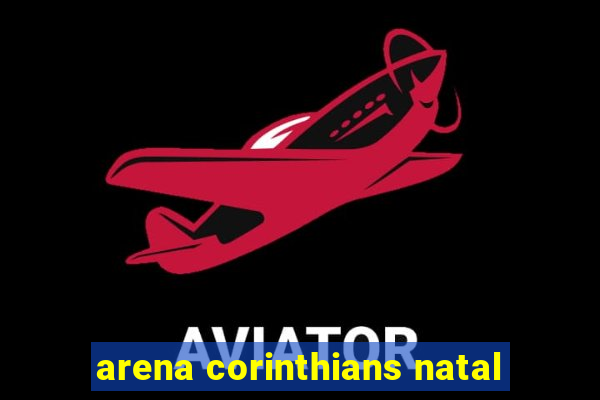 arena corinthians natal