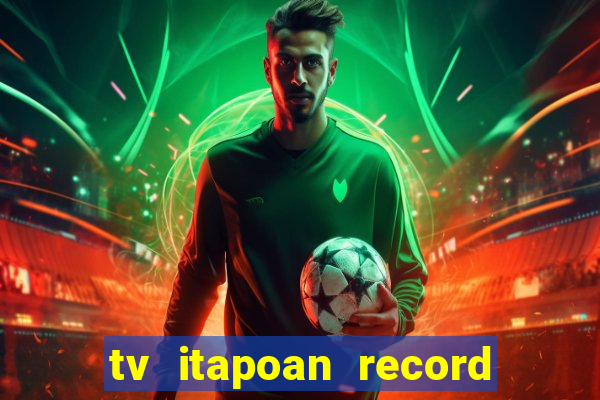 tv itapoan record bahia ao vivo