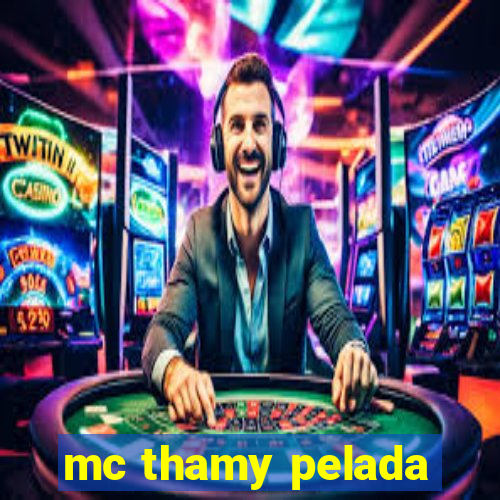 mc thamy pelada