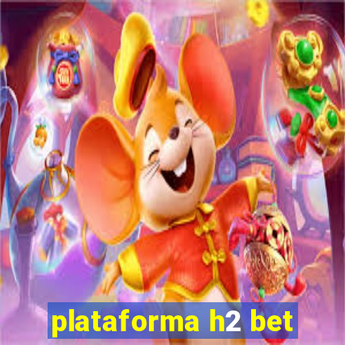 plataforma h2 bet