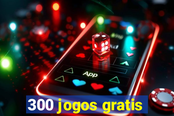 300 jogos gratis