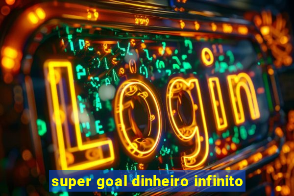 super goal dinheiro infinito