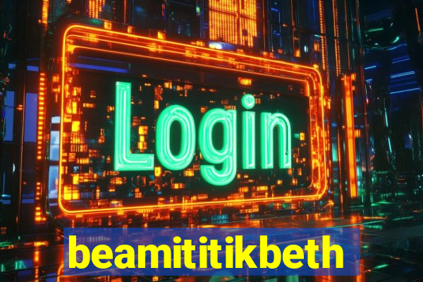 beamititikbeth