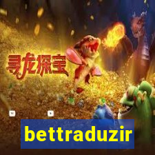 bettraduzir