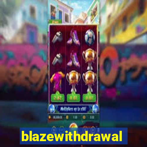 blazewithdrawal