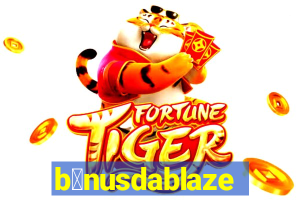 b么nusdablaze