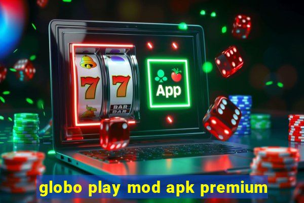 globo play mod apk premium