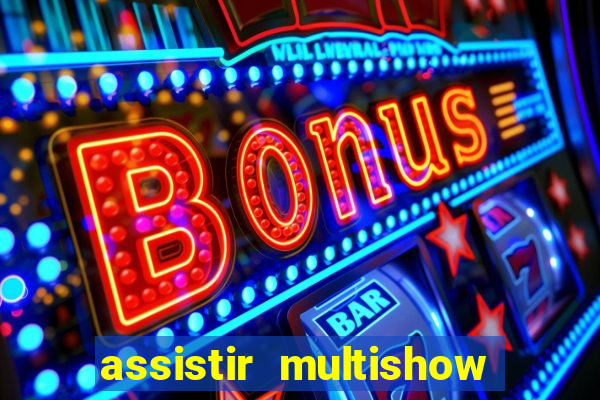 assistir multishow ao vivo de graça