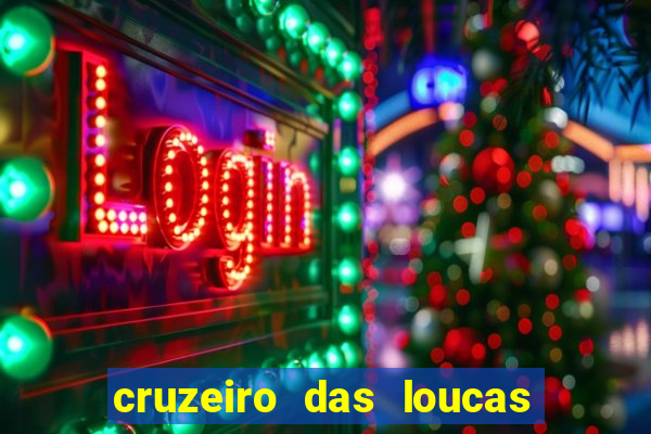 cruzeiro das loucas onde assistir