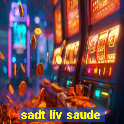 sadt liv saude