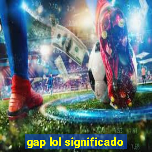 gap lol significado