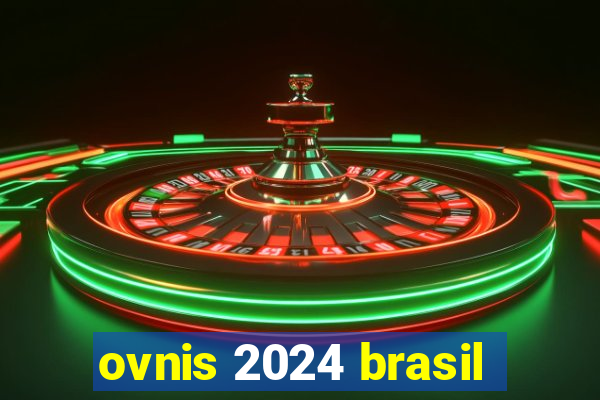 ovnis 2024 brasil