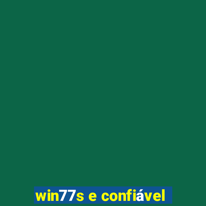 win77s e confiável