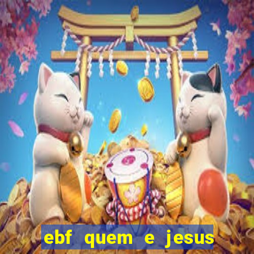 ebf quem e jesus ebf jesus meu super heroi