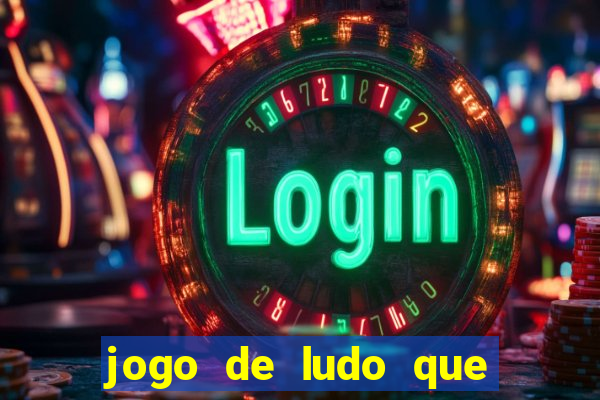 jogo de ludo que ganha dinheiro